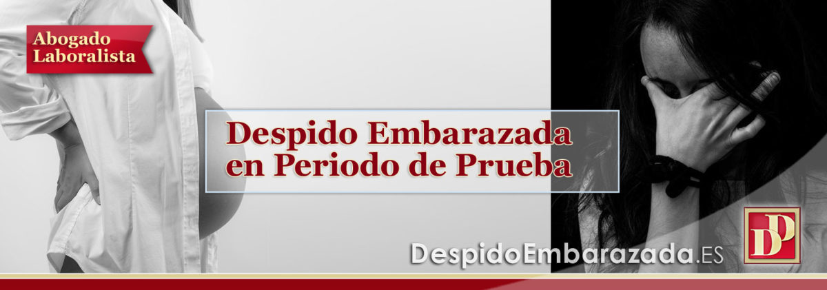 Despido Nulo de Mujer Embarazada Durante el Periodo de Prueba