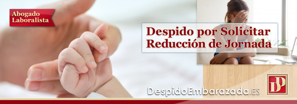 ¿Me pueden DESPEDIR por Reducción de Jornada para cuidar a mis hijos?