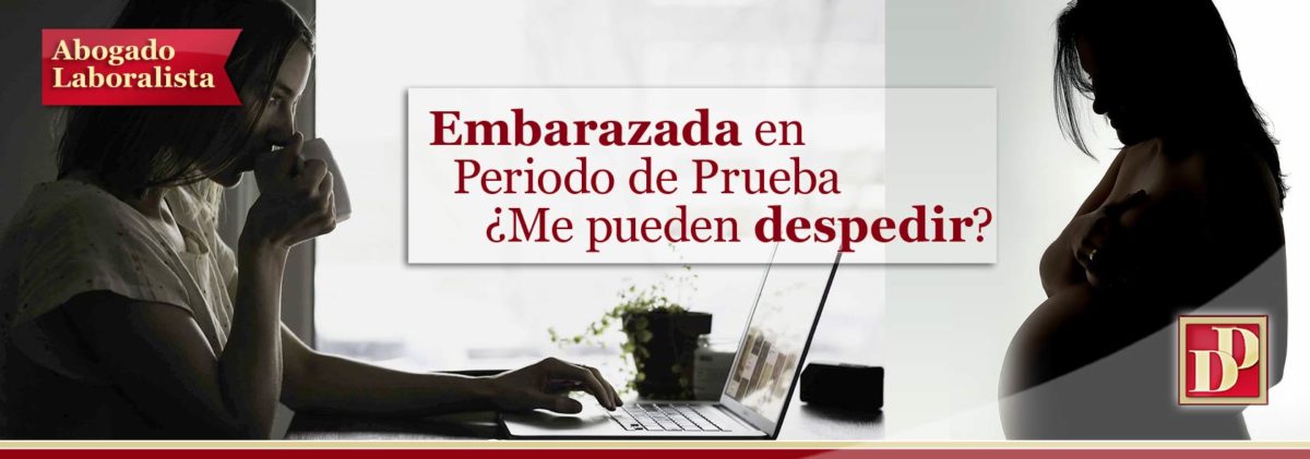 ¿Se puede Despedir a una Embarazada en Periodo de PRUEBA?