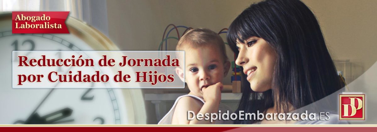 REDUCCIÓN de Jornada por Cuidado de Hijos, es tu Derecho